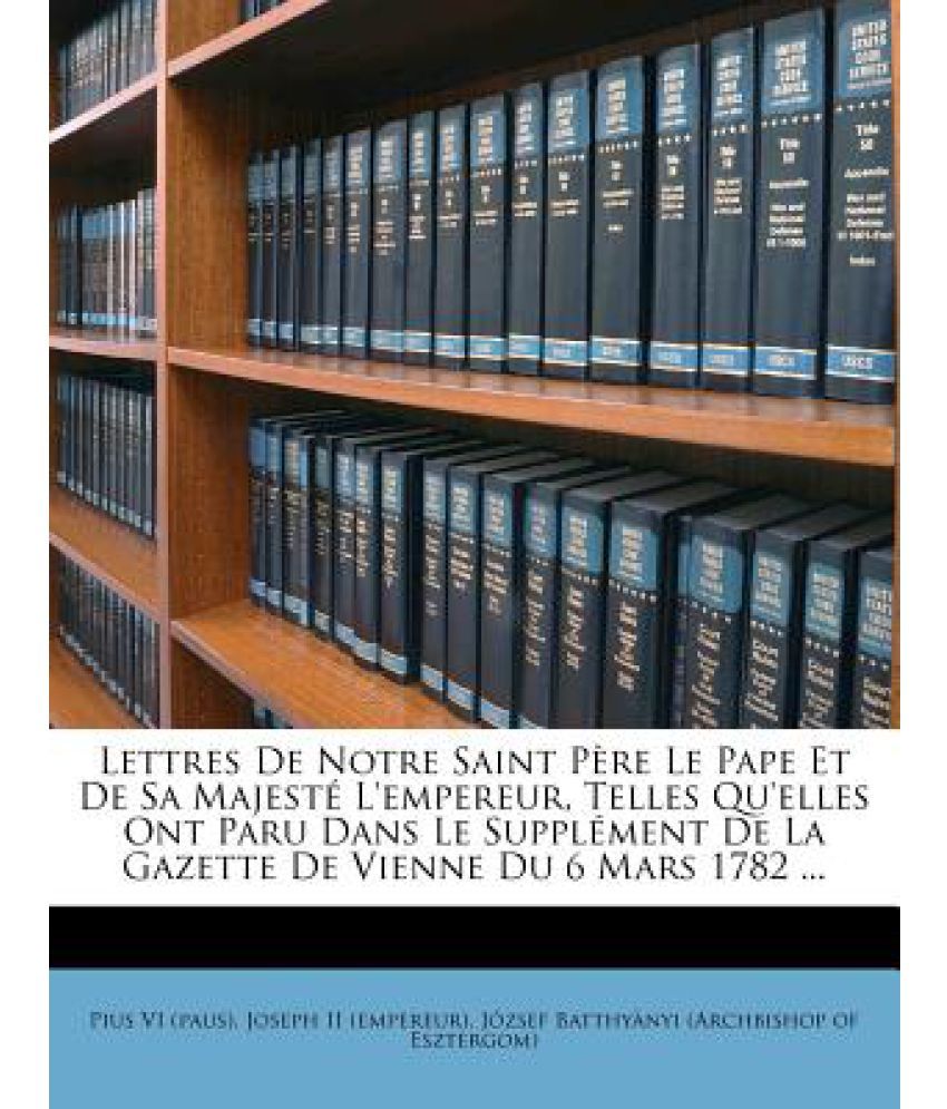 Nom De Pape En 6 Lettres Lettres de Notre Saint Pere Le Pape Et de Sa Majeste L'Empereur, Telles