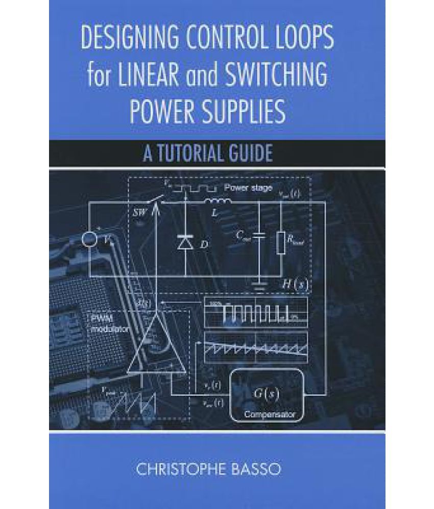 Designing Control Loops for Linear and Switching Power Supplies A