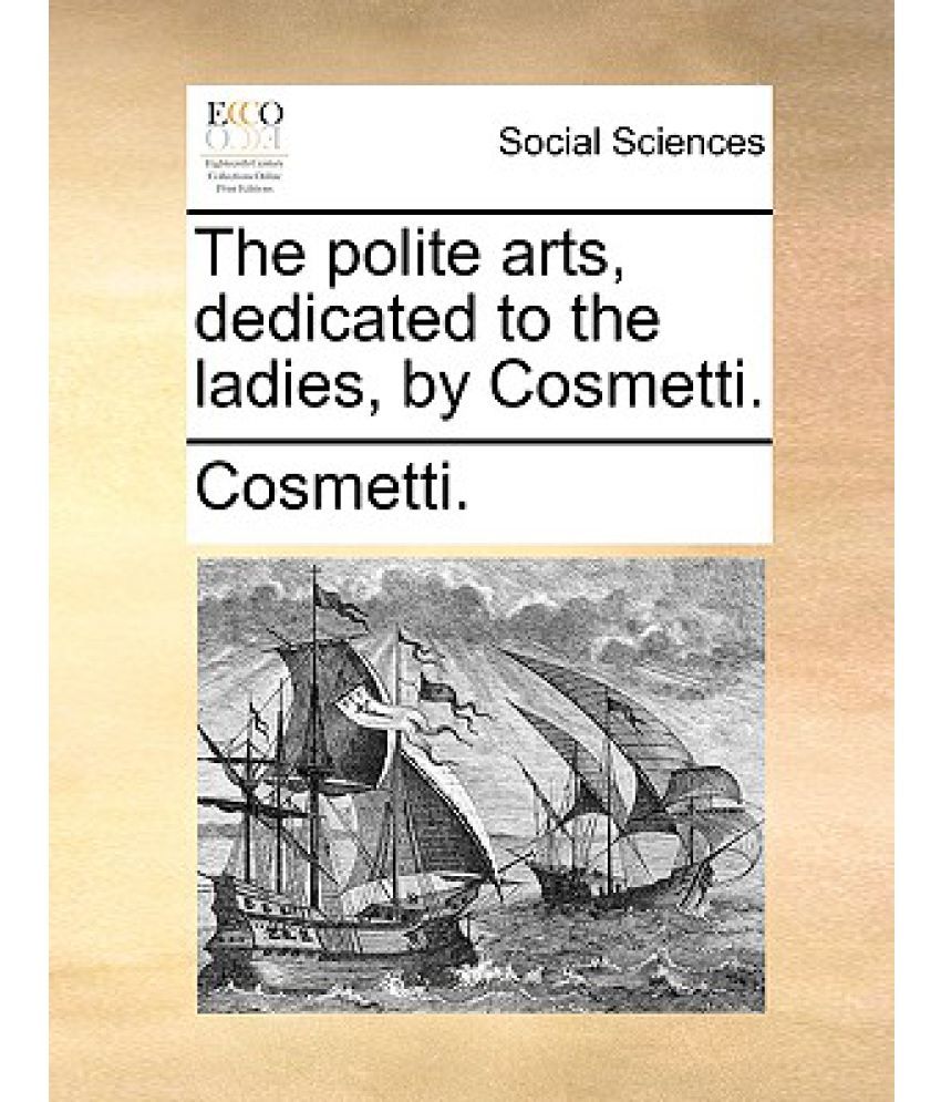 The Polite Arts, Dedicated to the Ladies, by Cosmetti.: Buy The Polite