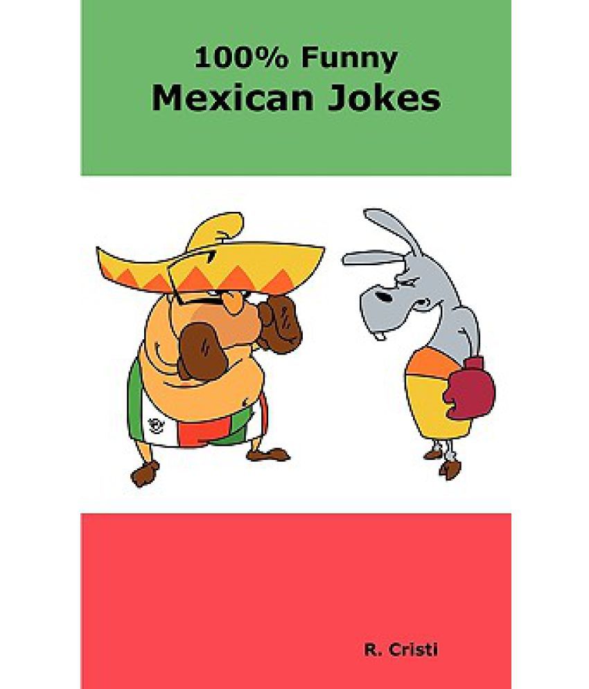 100% Funny Mexican Jokes: The Best, Funniest, Dirty, Short and Long Mexican  Jokes Book: Buy 100% Funny Mexican Jokes: The Best, Funniest, Dirty, Short  and Long Mexican Jokes Book Online at Low