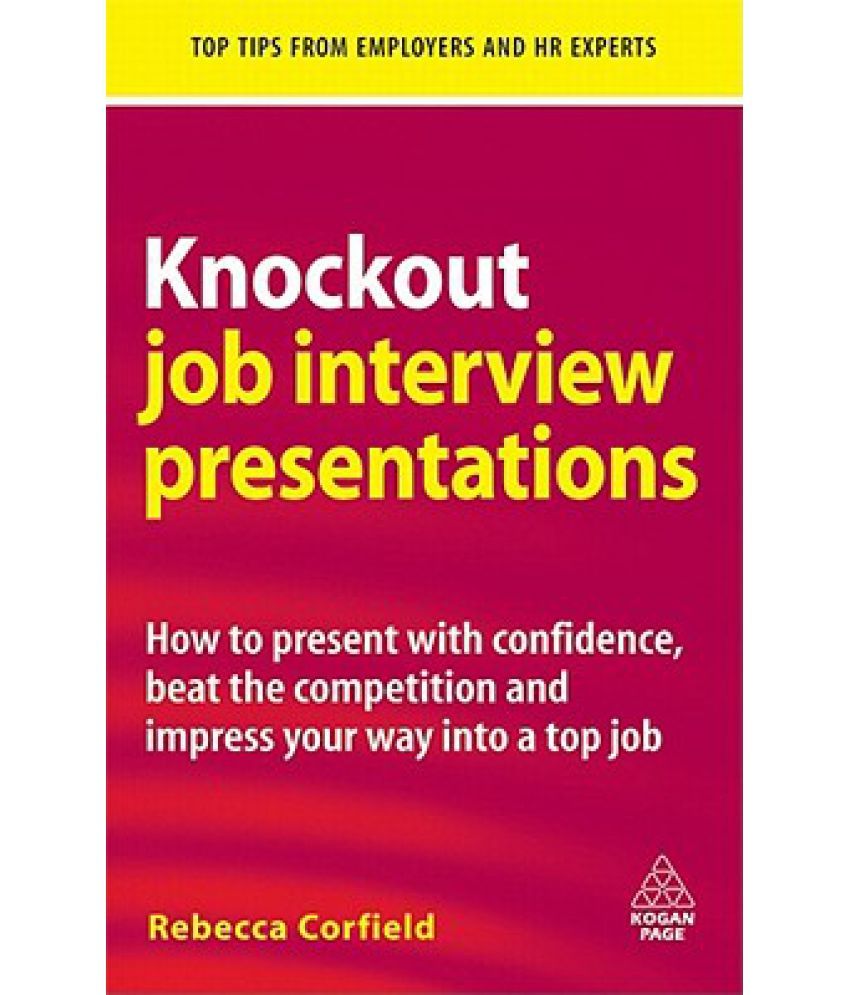 Knockout Job Interview Presentations How to Present with Confidence