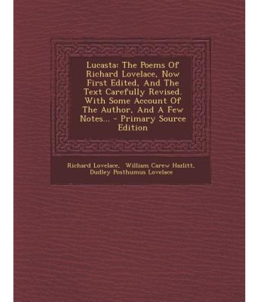 Lucasta The Poems Of Richard Lovelace Now First Edited And The Text Carefully Revised With Some Account Of The Author And Buy Lucasta The Poems Of Richard Lovelace Now First Edited And