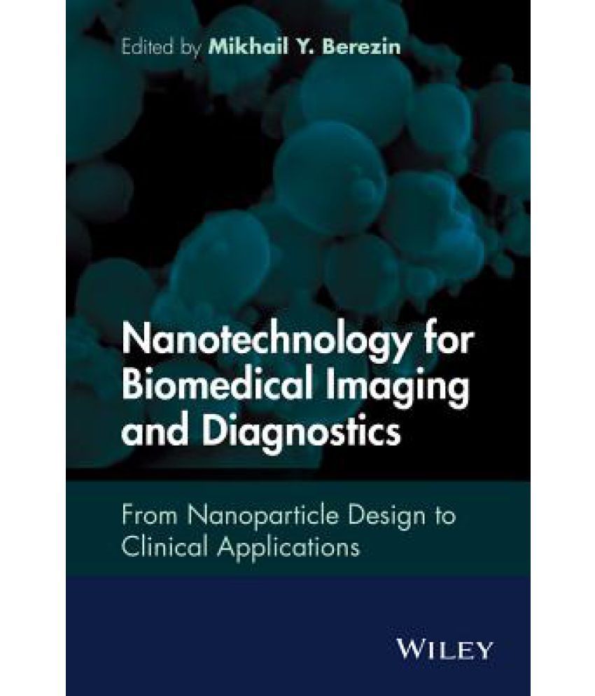 Nanotechnology For Biomedical Imaging And Diagnostics: From ...