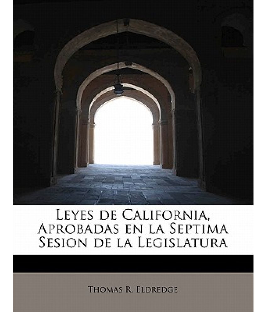 Leyes de California, Aprobadas En La Septima Sesion de La Legislatura