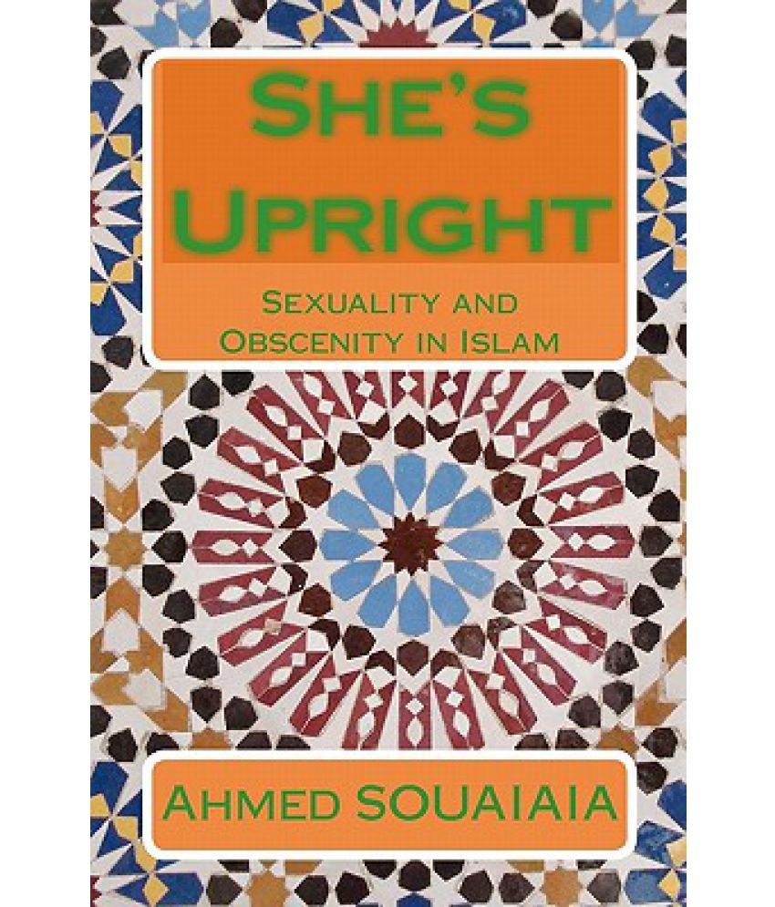 Shes Upright Sexuality And Obscenity In Islam Buy Shes Upright Sexuality And Obscenity In 4248