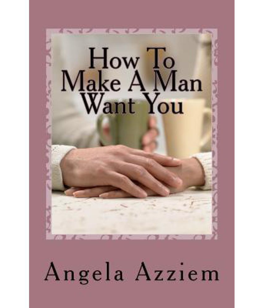 How To Make A Man Want You Buy How To Make A Man Want You Online At   How To Make A Man SDL672284232 1 54669 