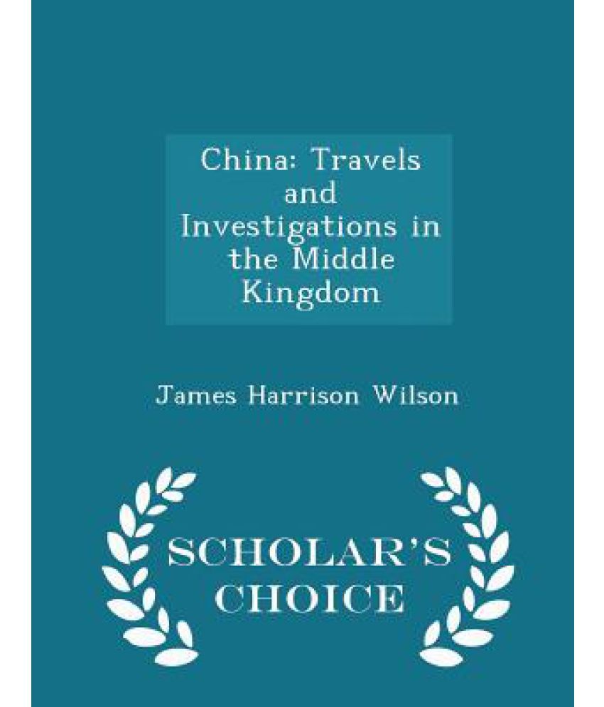 china-travels-and-investigations-in-the-middle-kingdom-scholar-s