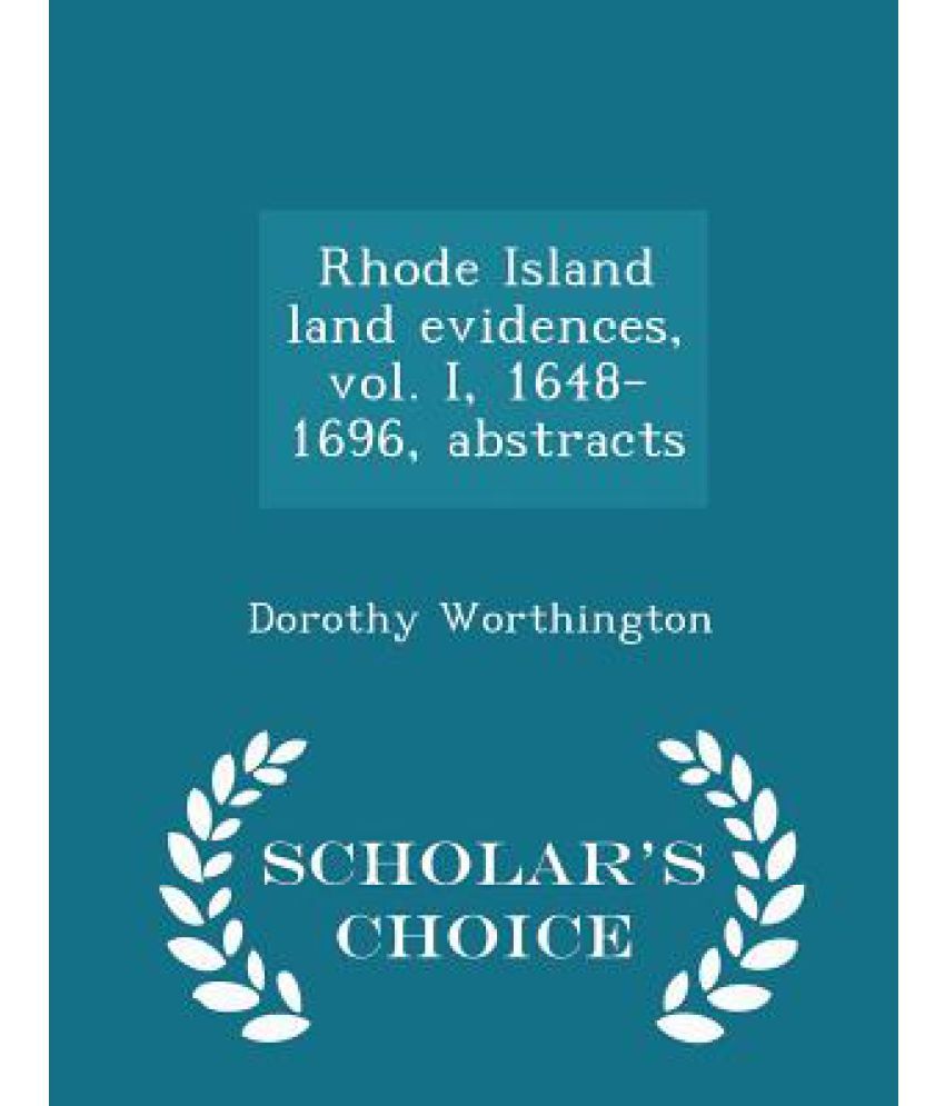 Rhode Island Land Evidences, Vol. I, 16481696, Abstracts Scholar's