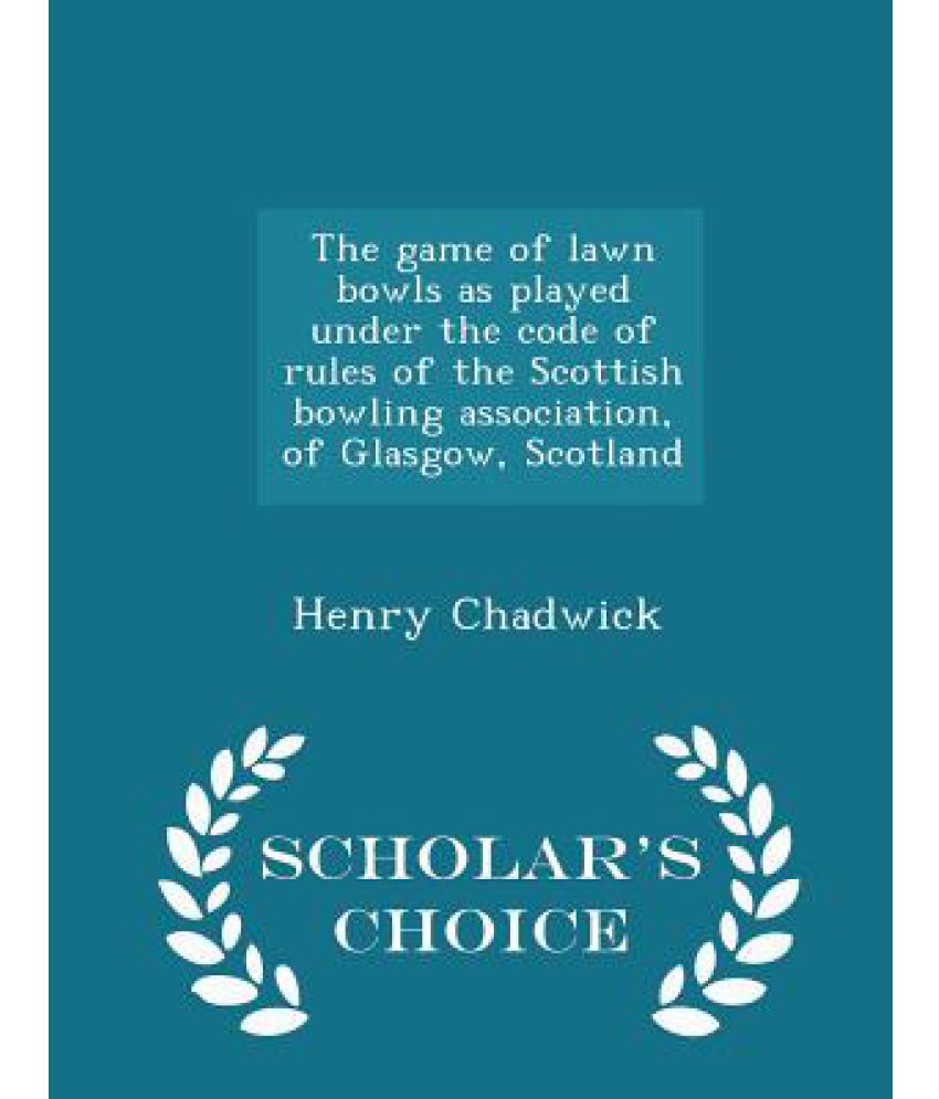 The Game of Lawn Bowls as Played Under the Code of Rules of the