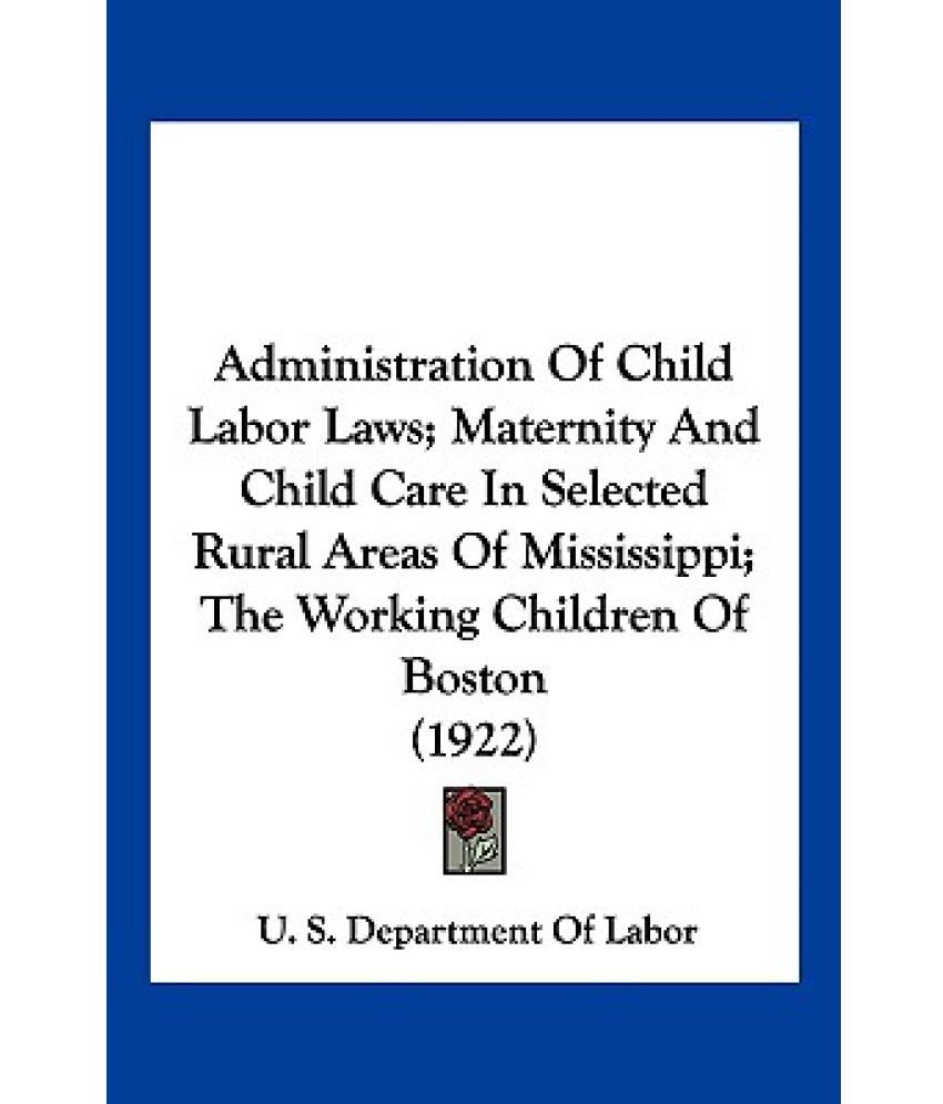 Administration of Child Labor Laws; Maternity and Child Care in Selected Rural Areas of