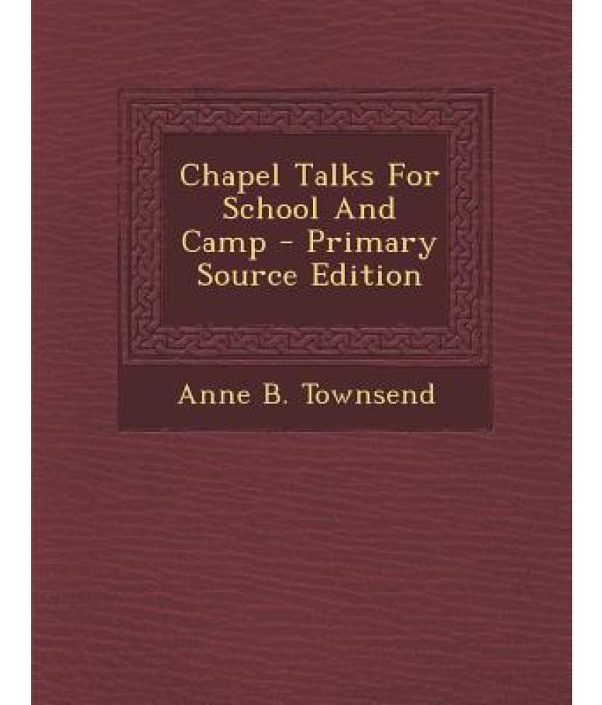 Chapel Talks for School and Camp Primary Source Edition Buy Chapel