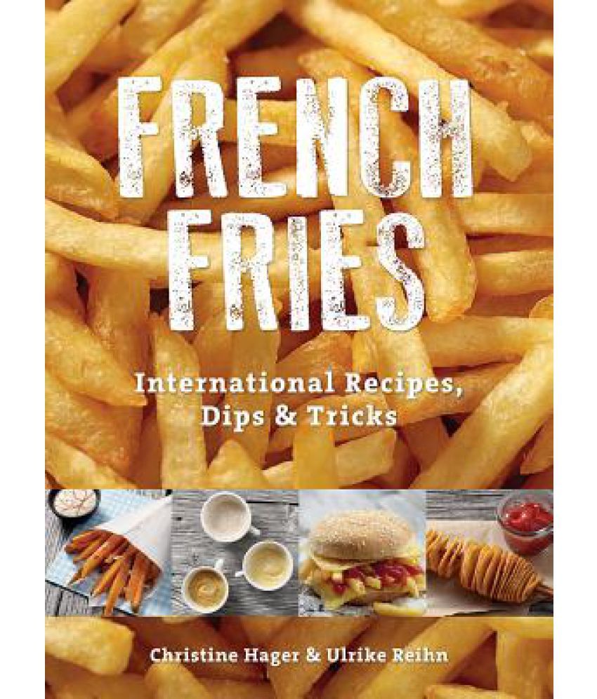 French Fries International Recipes, Dips & Tricks Buy French Fries