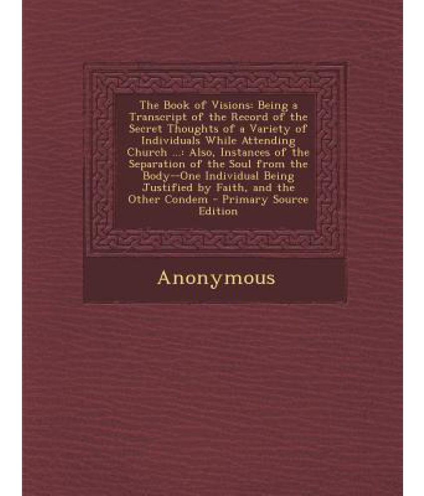 The Book of Visions: Being a Transcript of the Record of the Secret ...