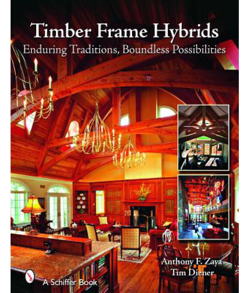 Timber Frame Hybrids Enduring Traditions Boundless Possibilities Buy Timber Frame Hybrids