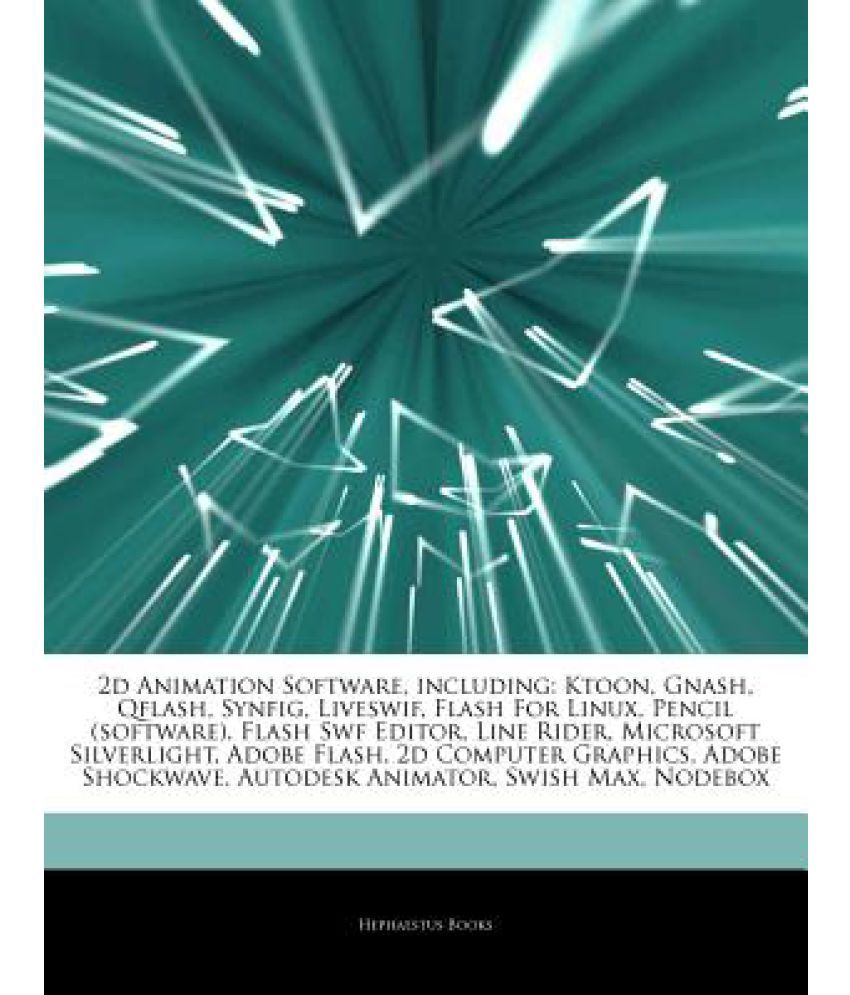 Articles on 2D Animation Software, Including: Ktoon, Gnash, Qflash, Synfig,  Liveswif, Flash for Linux, Pencil (Software), Flash SWF Editor, Line Rider:  Buy Articles on 2D Animation Software, Including: Ktoon, Gnash, Qflash,  Synfig,