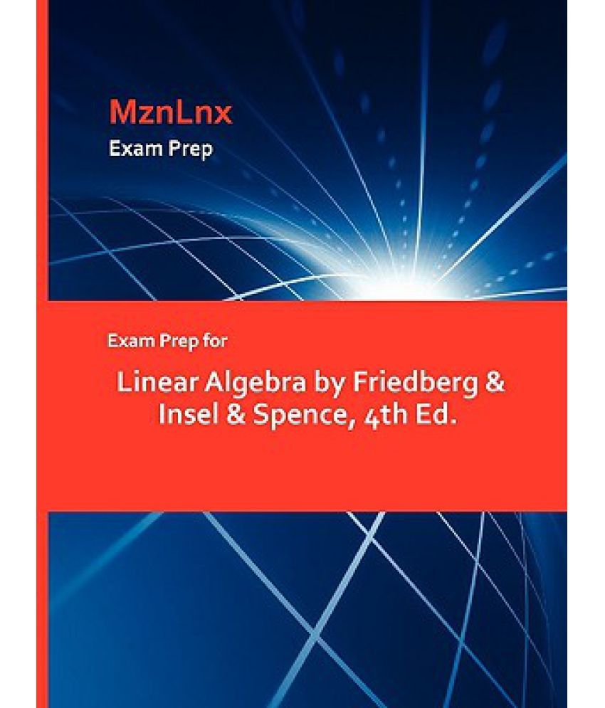 Exam Prep for Linear Algebra by Friedberg & Insel & Spence, 4th Ed.: Buy  Exam Prep for Linear Algebra by Friedberg & Insel & Spence, 4th Ed. Online  at Low ...