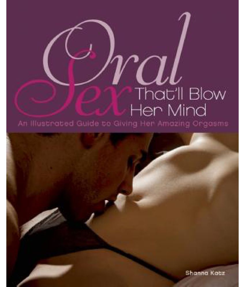 Oral Sex That Ll Blow Her Mind An Illustrated Guide To