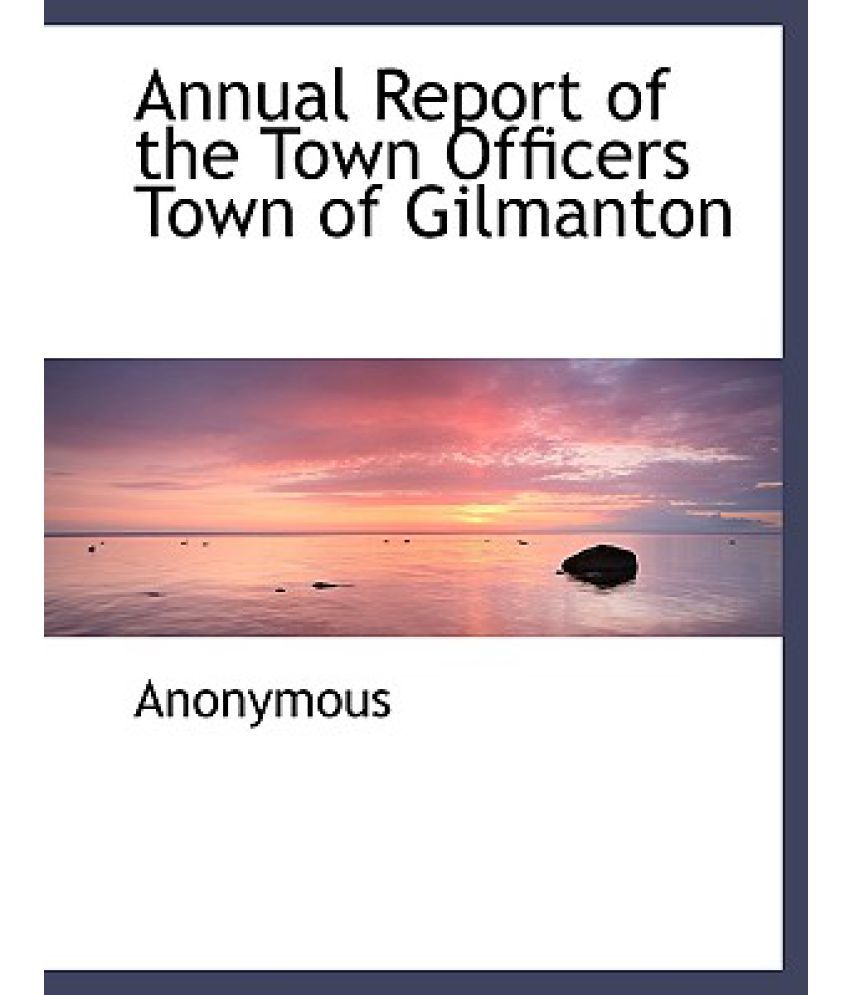 Annual Report of the Town Officers Town of Gilmanton Buy Annual Report