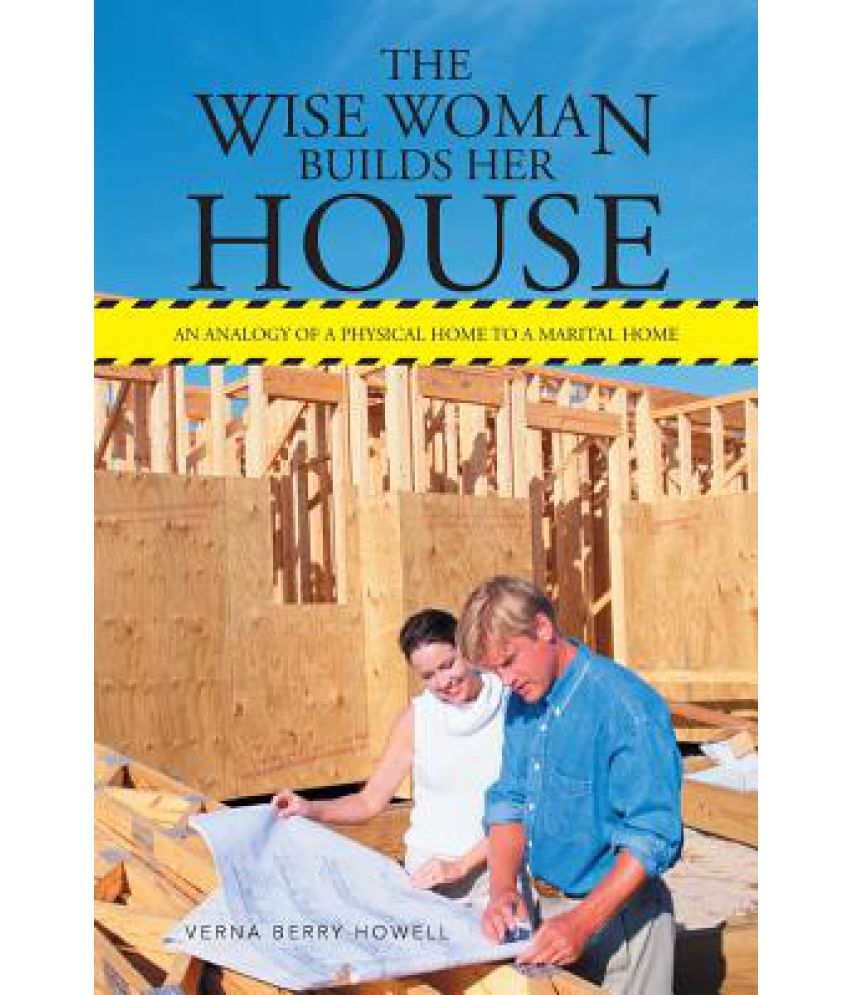 the-wise-woman-builds-her-house-an-analogy-of-a-physical-home-to-a