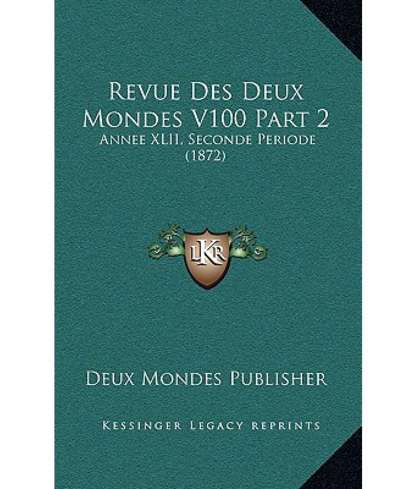 Revue Des Deux Mondes V100 Part 2: Annee XLII, Seconde Periode (1872 ...