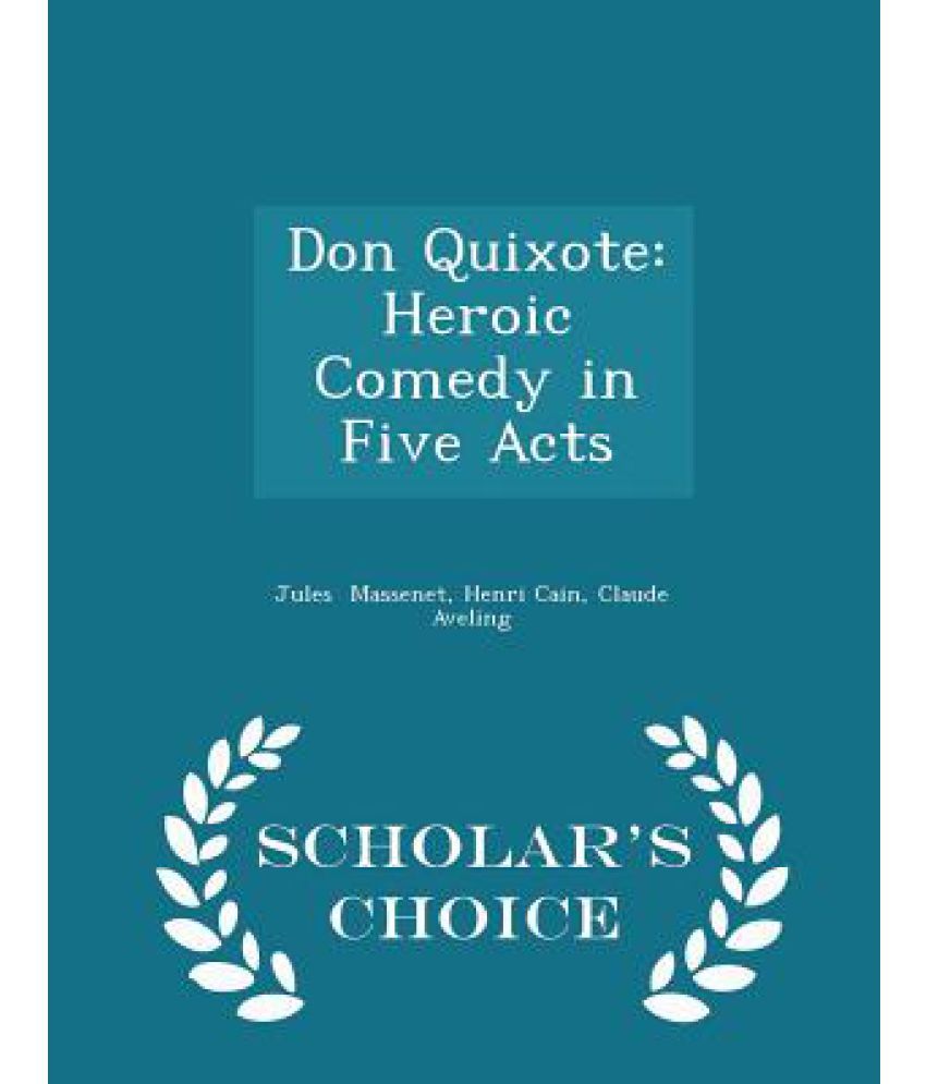 don-quixote-heroic-comedy-in-five-acts-scholar-s-choice-edition-buy