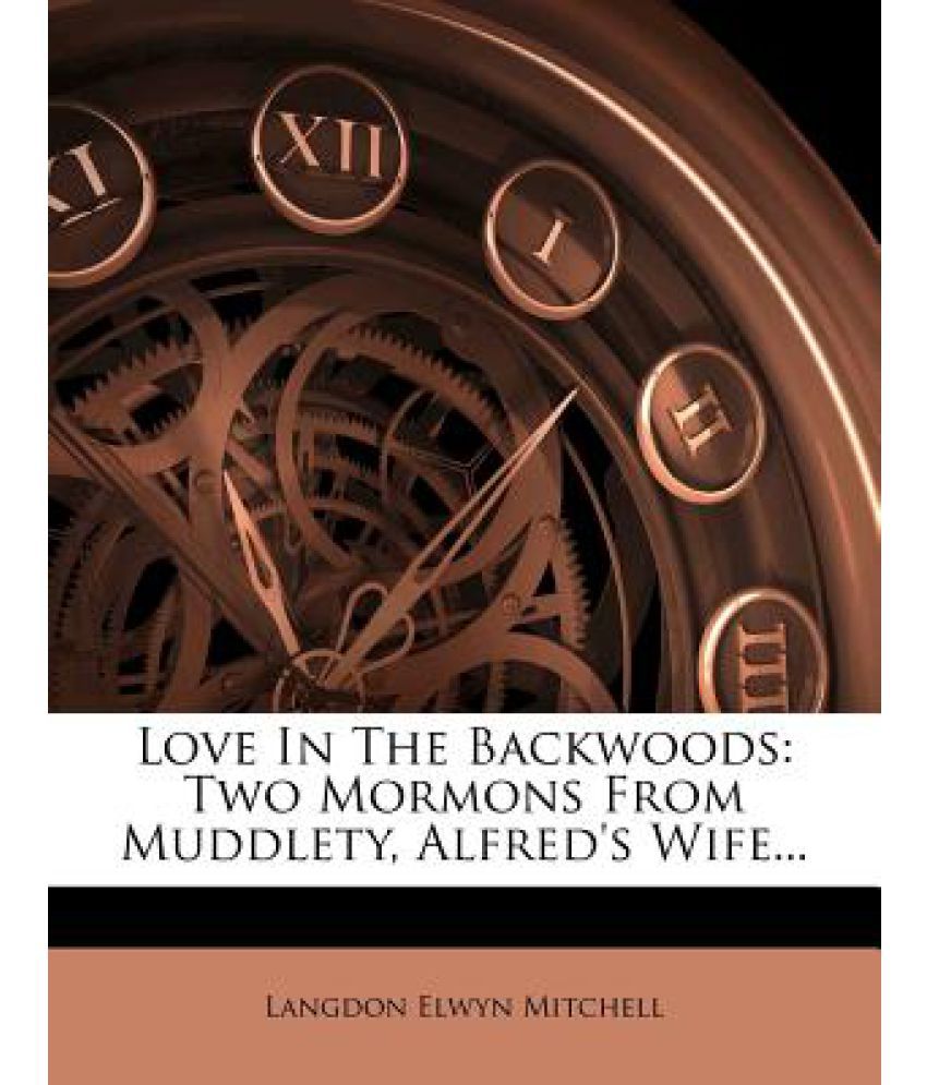 Love In The Backwoods Two Mormons From Muddlety Alfreds Wife Buy 8510