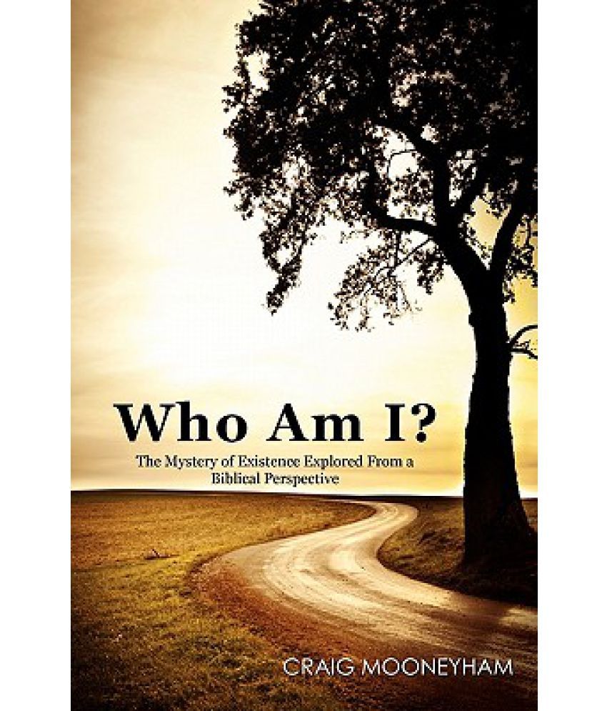 Who Am I The Mystery Of Existence Explored From A