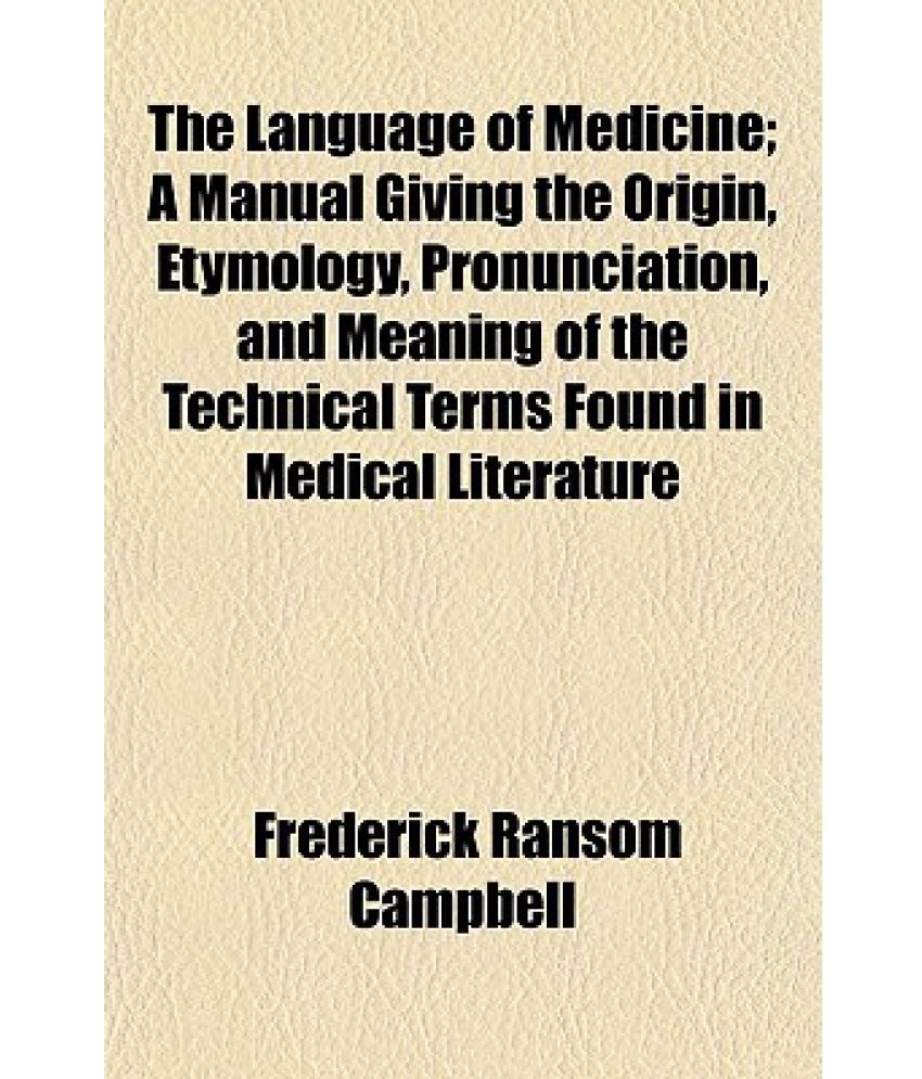The Language Of Medicine A Manual Giving The Origin Etymology