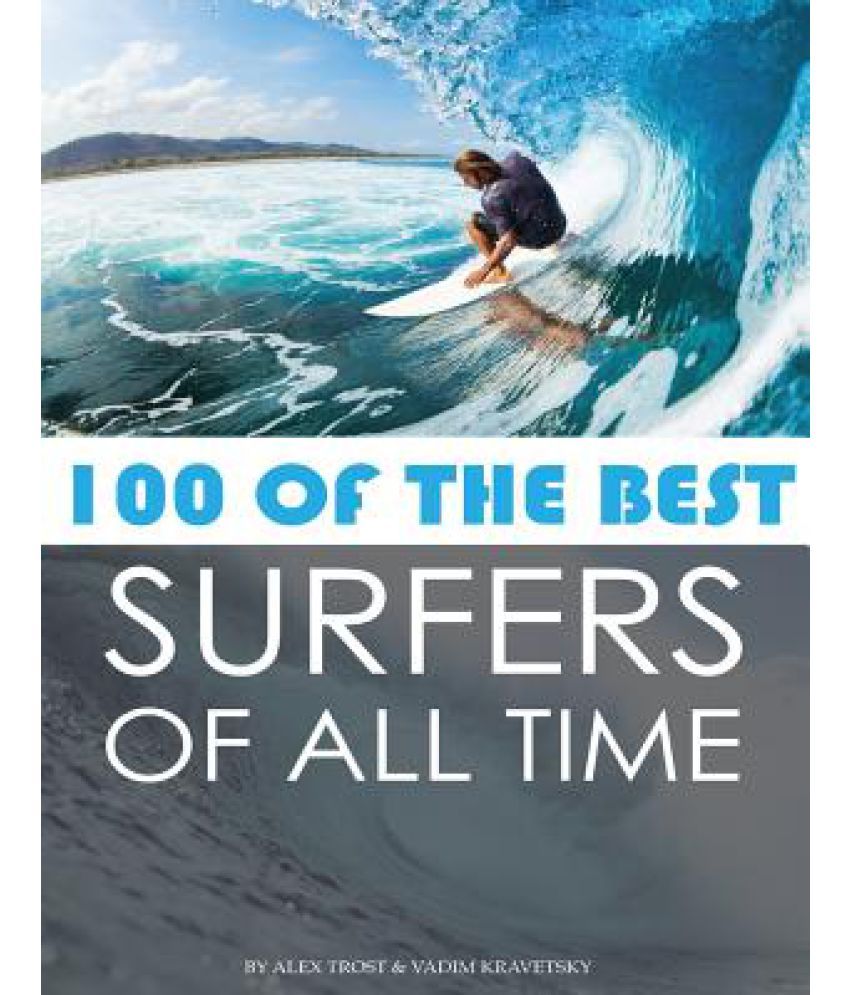 100 of the Best Surfers of All Time Buy 100 of the Best Surfers of All Time Online at Low Price
