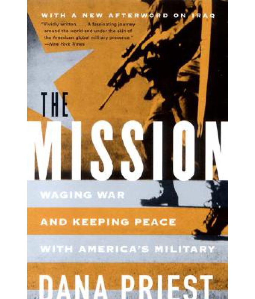 The Mission: Waging War and Keeping Peace with America's Military: Buy ...