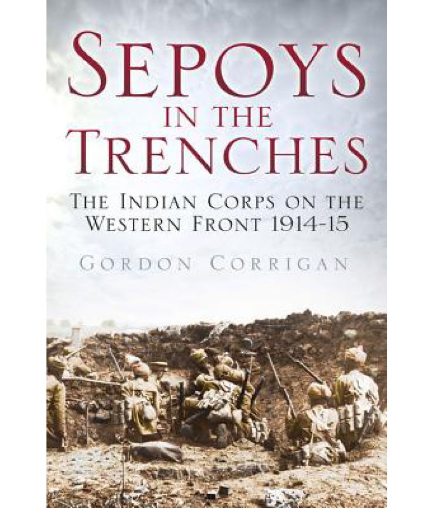     			Sepoys in the Trenches: The Indian Corps on the Western Front 1914-15