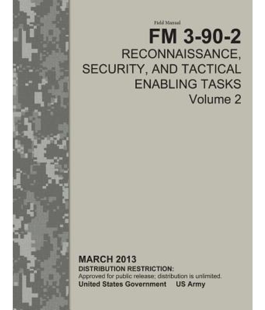 Field Manual FM 3-90-2 Reconnaissance, Security, and Tactical Enabling Tasks Volume 2 March 2013