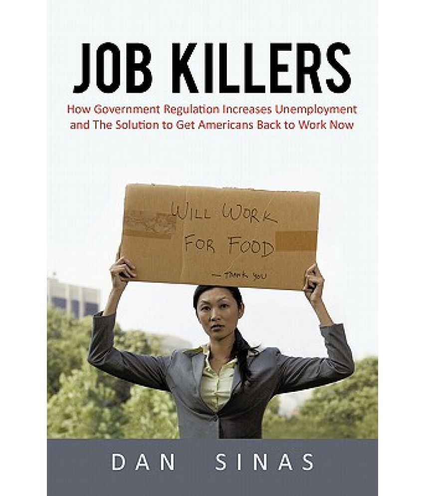Job Killers How Governments' Increasing Role in the Workplace Reduces