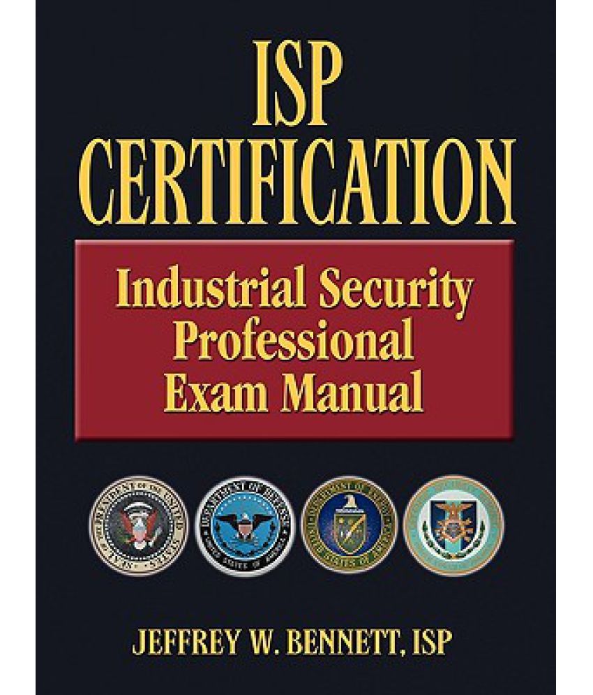 ISP CertificationThe Industrial Security Professional Exam Manual Buy