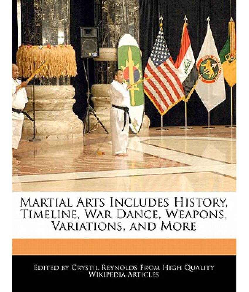 Martial Arts Includes History, Timeline, War Dance, Weapons, Variations