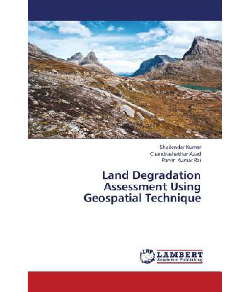 Land Degradation Assessment Using Geospatial Technique: Buy Land ...