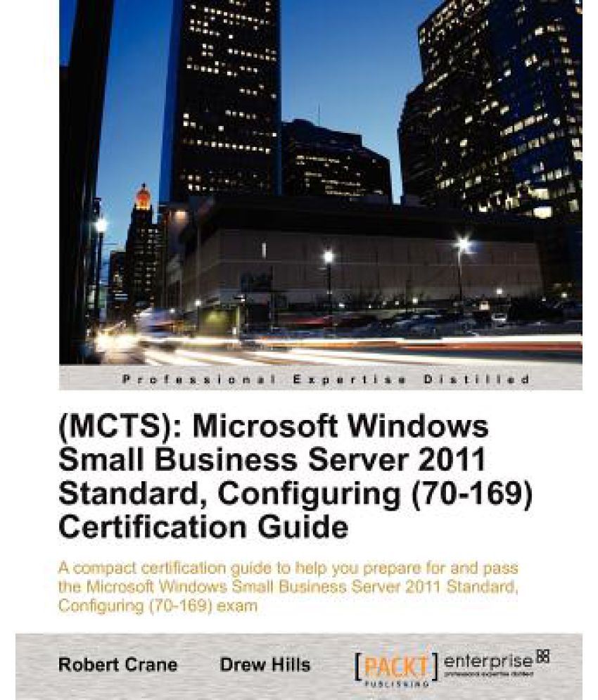 Mcts : Microsoft Windows Small Business Server 2011 Standard, Configuring 70 169 Certification Guide