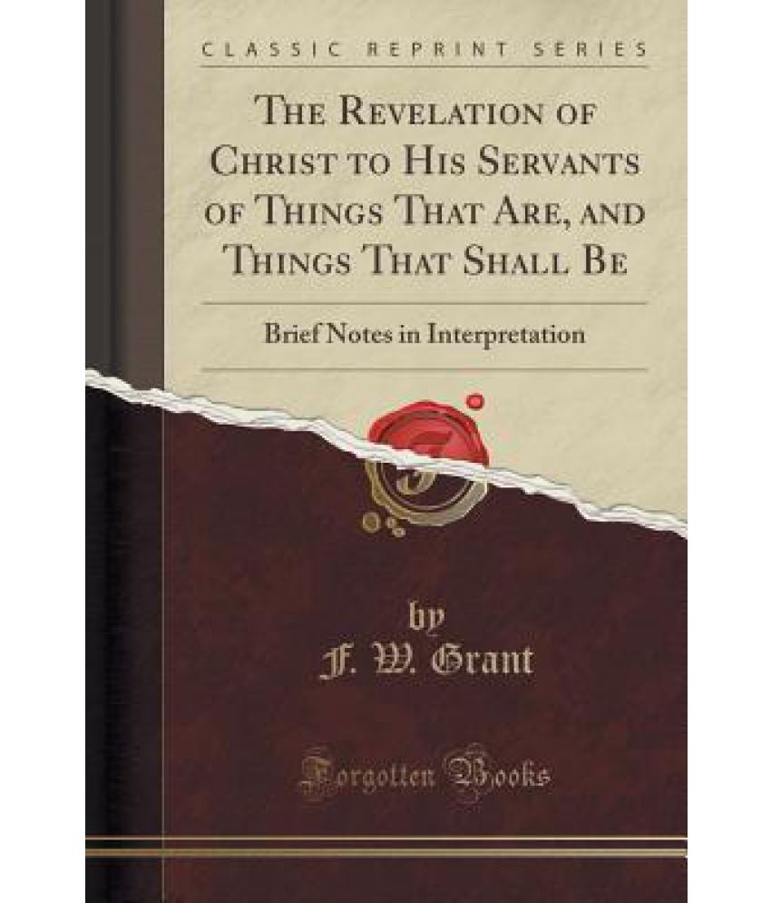 The Revelation Of Christ To His Servants Of Things That Are, And Things ...