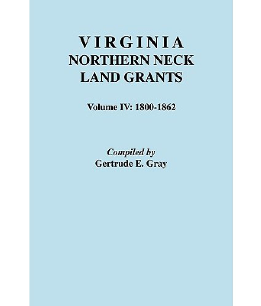 Virginia Northern Neck Land Grants. Volume IV: 1800-1862: Buy Virginia ...