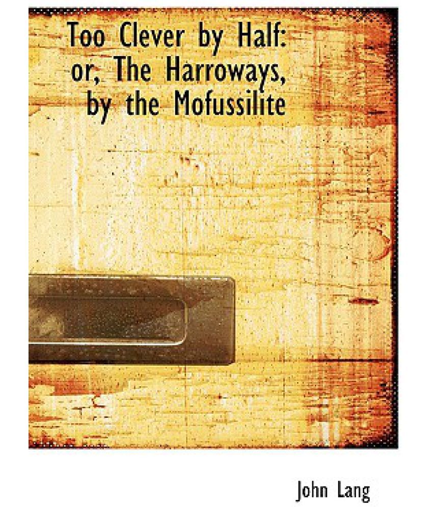 Too Clever by Half Or, the Harroways, by the Mofussilite (Large Print