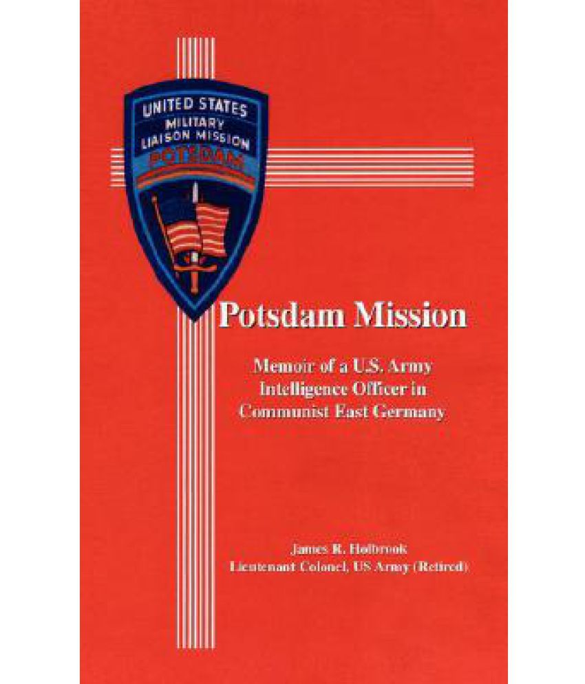 Potsdam Mission Memoir of A U.S. Army Intelligence Officer in Communist East Germany Buy