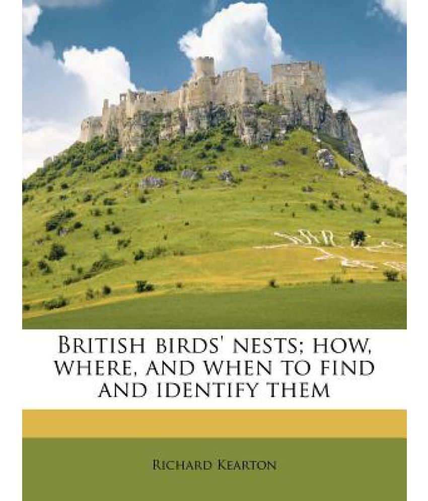 British Birds' Nests; How, Where, and When to Find and Identify Them