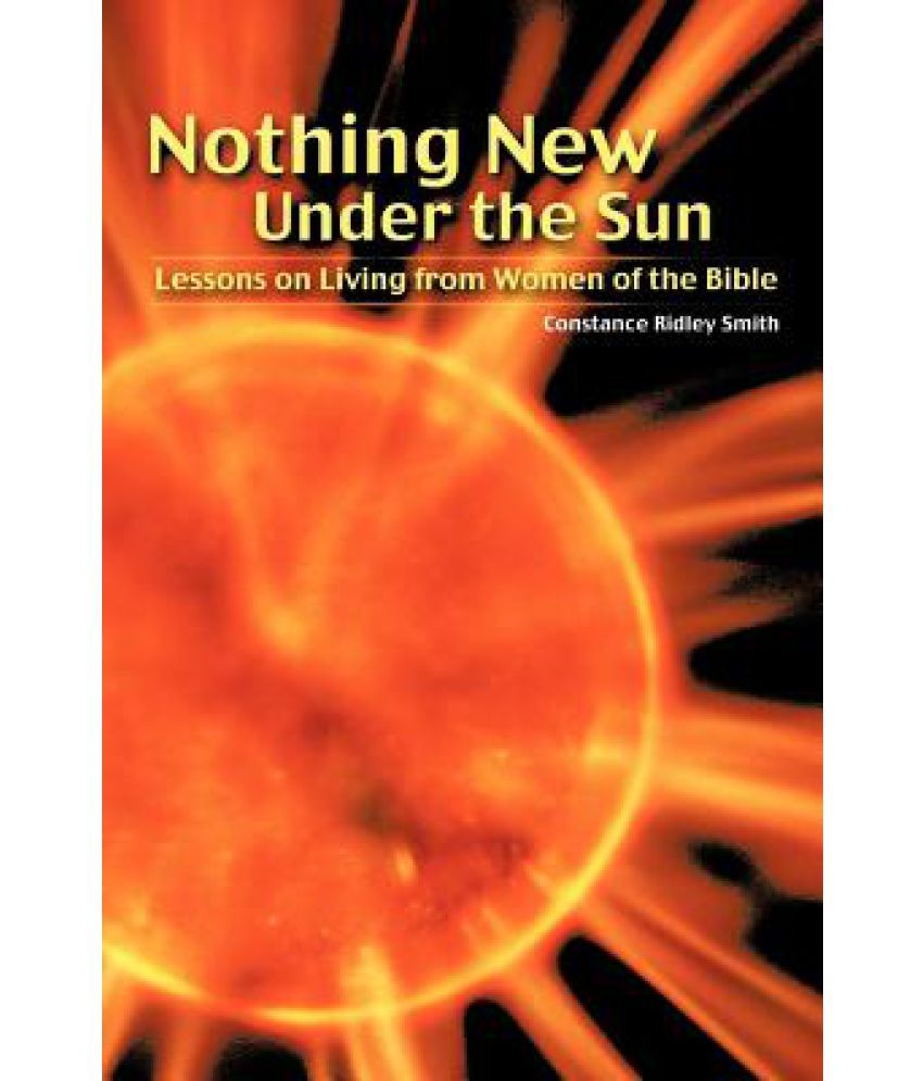 Nothing New Under The Sun Lessons On Living From Women Of The Bible