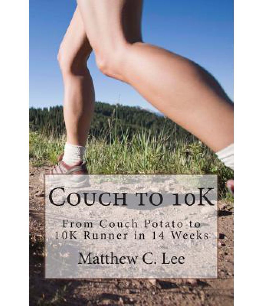 Couch to 10k: From Couch Potato to 10k Runner in 14 Weeks: Buy ...