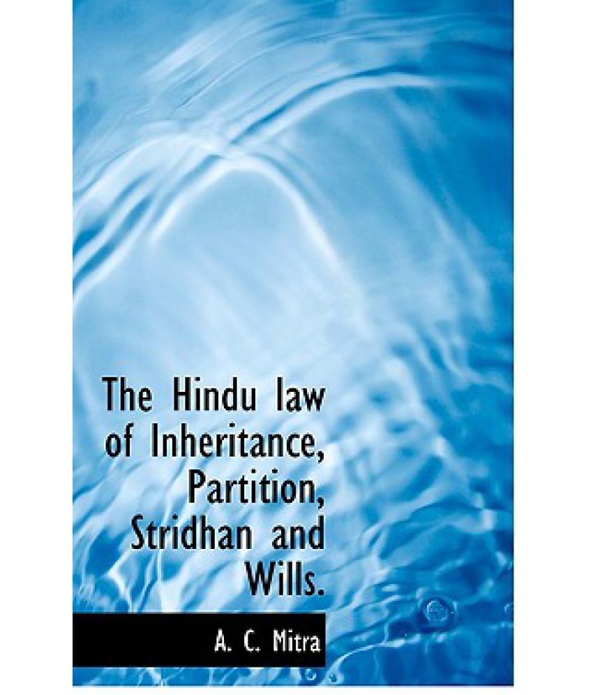 The Hindu Law of Inheritance, Partition, Stridhan and Wills. Buy The Hindu Law of Inheritance