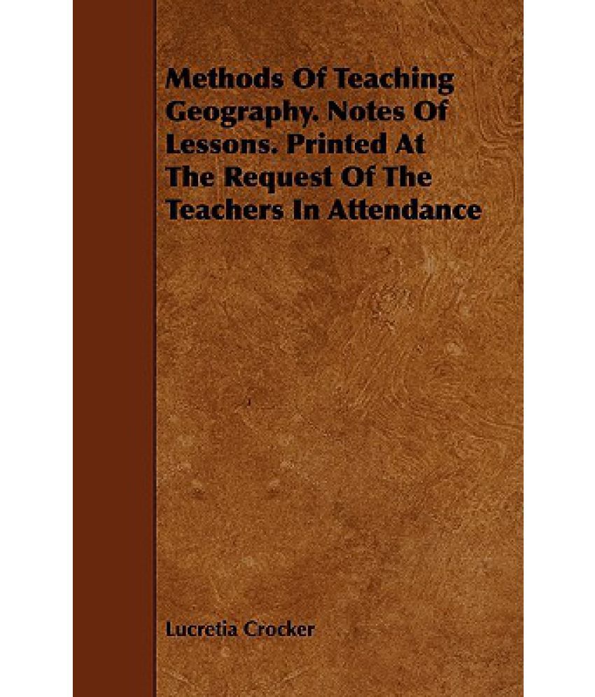 Methods of Teaching Geography. Notes of Lessons. Printed at the Request