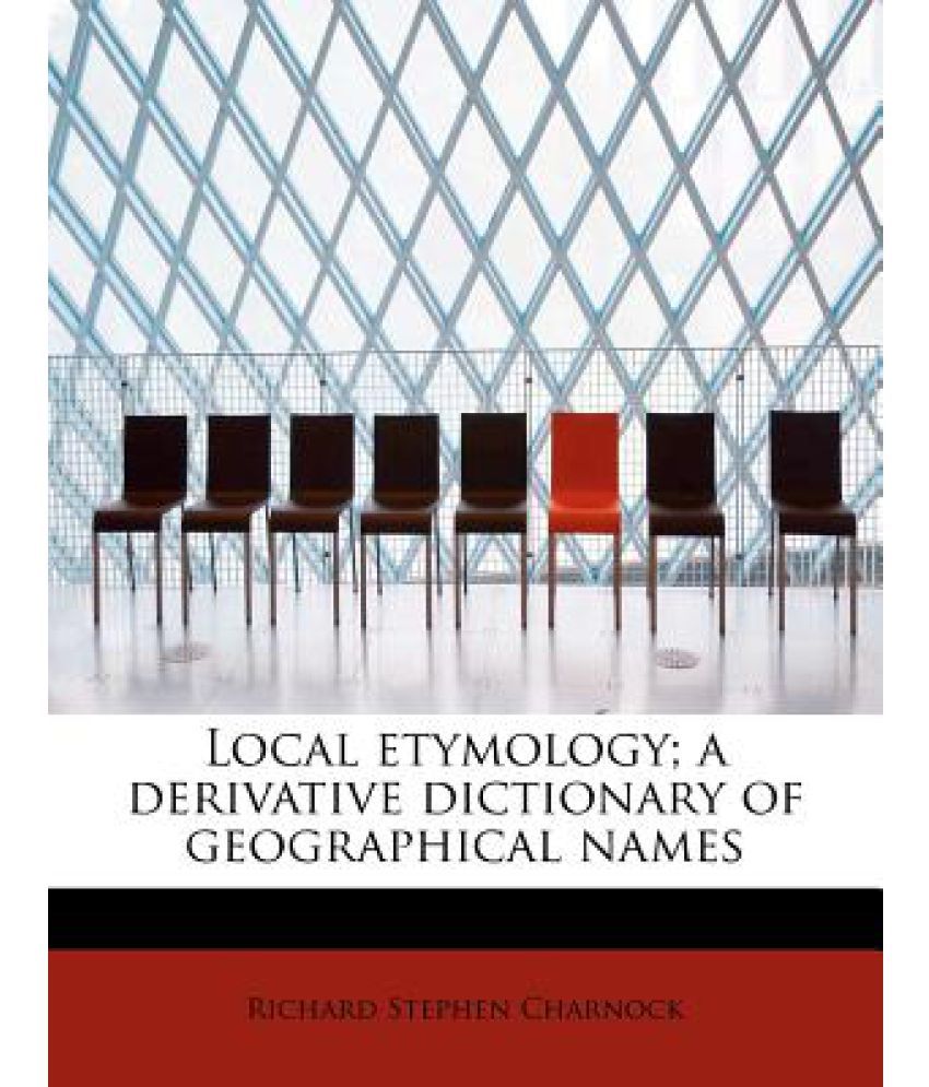 Local Etymology; A Derivative Dictionary of Geographical Names Buy
