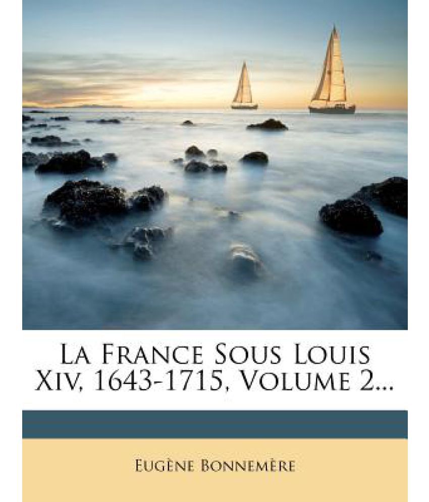 La France Sous Louis XIV, 1643-1715, Volume 2...: Buy La France Sous Louis XIV, 1643-1715 ...