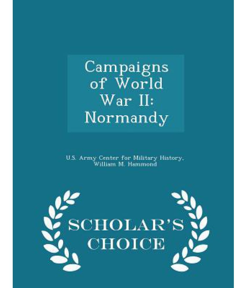 campaigns-of-world-war-ii-normandy-scholar-s-choice-edition-buy