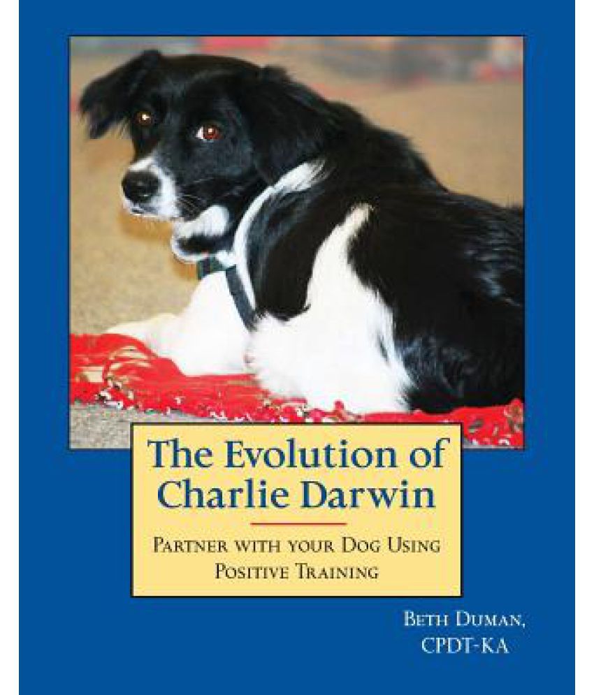 The Evolution of Charlie Darwin Partner with Your Dog Using Positive